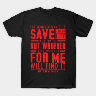 Matthew 16:25 Whoever Loses Their Life For Me Will Find It T-Shirt